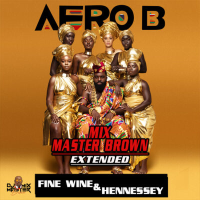 Afro B ft Slim Jxmmi - Fine Wine x Hennessy (Mixmaster Brown Extended)