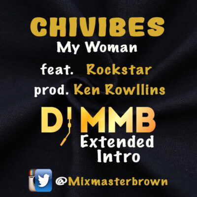 Chivibes - My Woman ft Rockstar (Mixmasterbrown Extended Intro)