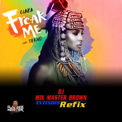 Ciara - Freak Me ft Tekno (Mixmaster Brown Extended Refix)