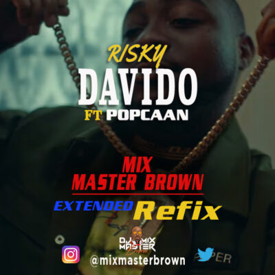 Davido - Risky ft. Popcaan (Mixmaster Brown Extended Refix)
