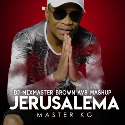 Master KG - Jerusalema (Dj Mixmaster Brown AV8 Mash Up)