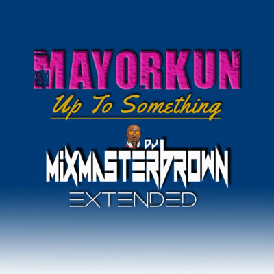Mayorkun - Up To Something (Mixmaster Brown Extended)