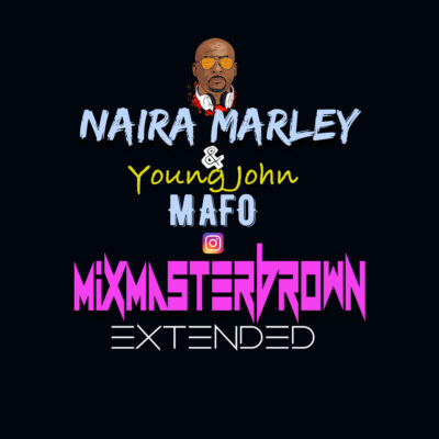 Naira Marley x Young John - Mafo (Mixmaster Brown Extended)