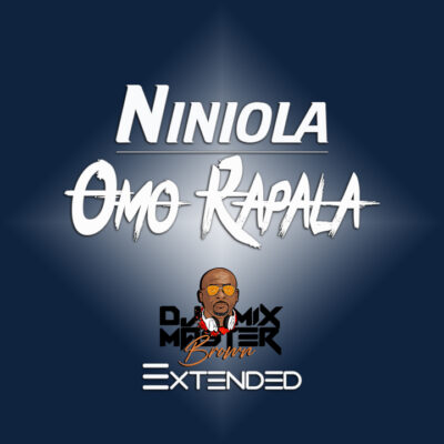 Niniola - Omo Rapala (Dj Mixmaster Brown Extended)