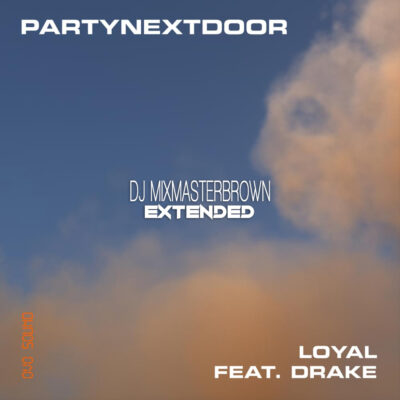 PartyNextDoor feat. Drake - Loyal (Dj Mixmaster Brown Extended)
