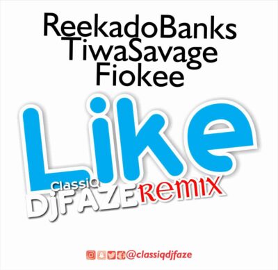 Reekado Banks - Like ft Tiwa Savage + Fiokee (Classiq Dj Faze Remix)