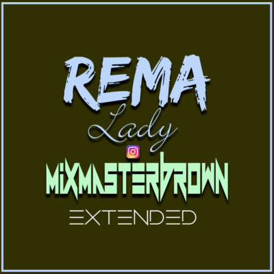 Rema - Lady (Mixmaster Brown Extended)