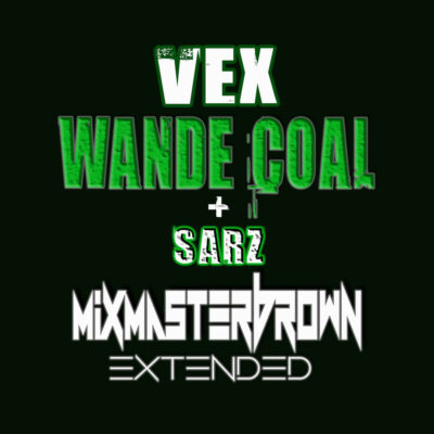 Wande Coal x Sarz - Vex (Dj Mixmaster Brown Extended Remix)