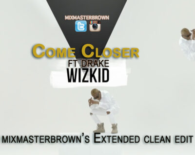 Wizkid - Come Closer ft Drake (Mixmasterbrown
