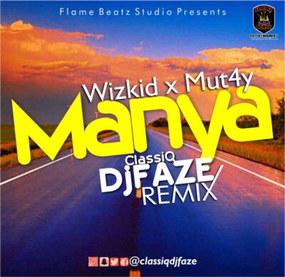 Mut4y + Wizkid - Manya (Classiq Dj Faze Remix)